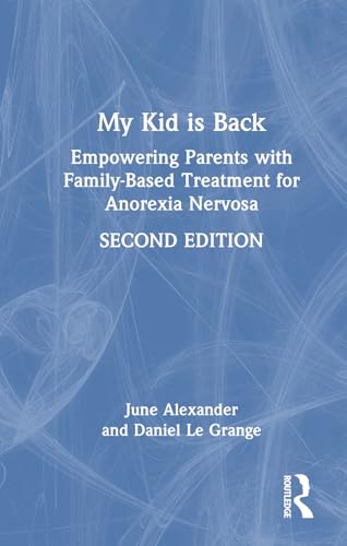 My Kid Is Back: Empowering Parents with Family-Based Treatment for Anorexia Nervosa von Routledge