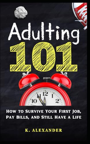 Adulting 101: How To Survive Your First Job And Still Have A Life von Independently published