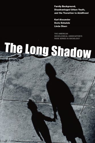 The Long Shadow: Family Background, Disadvantaged Urban Youth, and the Transition to Adulthood (American Sociological Association's Rose Series)
