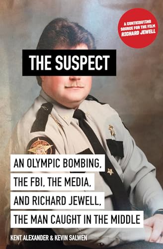Suspect: An Olympic Bombing, the Fbi, the Media, and Richard Jewell, the Man Caught in the Middle Suspect: An Olympic Bombing, the Fbi, the Media, and Richard Jewell, the Man Caught in the Middle