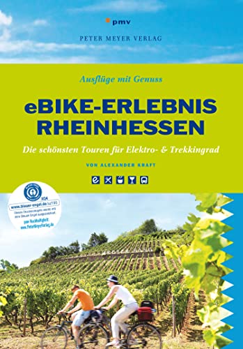 eBike-Erlebnis Rheinhessen: Die schönsten Touren für Elektro- & Trekkingrad (Ausflüge mit Genuss): Die schönsten Touren für Elektro- &Trekkingrad von Peter Meyer Verlag