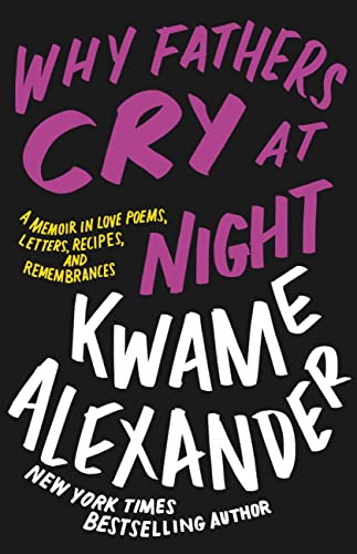 Why Fathers Cry at Night: A Memoir in Love Poems, Letters, Recipes, and Remembrances Why Fathers Cry at Night: A Memoir in Love Poems, Letters, Recipes, and Remembrances