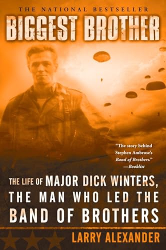 Biggest Brother: The Life Of Major Dick Winters, The Man Who Led The Band of Brothers