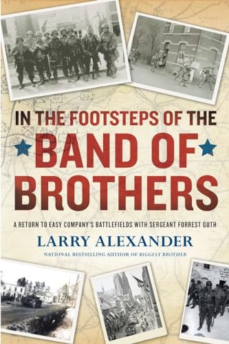 In the Footsteps of the Band of Brothers: A Return to Easy Company's Battlefields with Sgt. Forrest Guth In the Footsteps of the Band of Brothers: A Return to Easy Company's Battlefields with Sgt. Forrest Guth