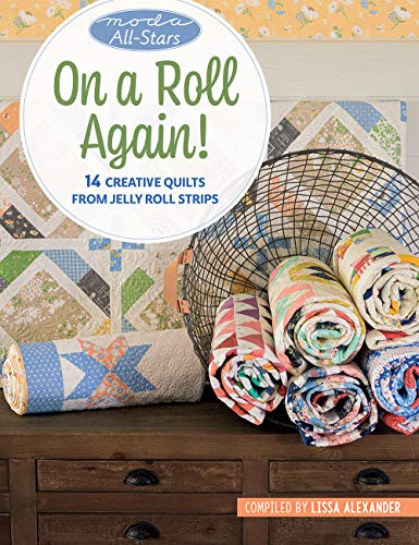 On a Roll Again!: 14 Creative Quilts from Jelly Roll Strips (Moda All-stars)