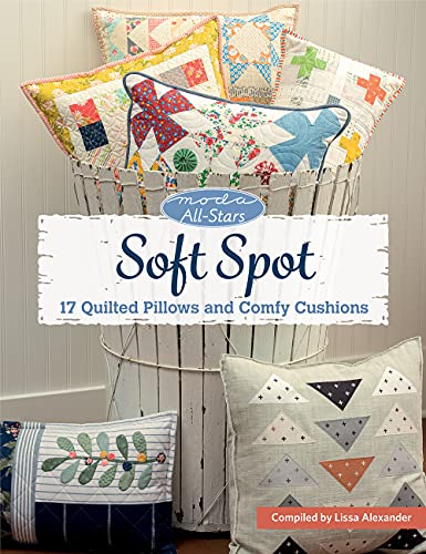 Soft Spot: 17 Quilted Pillows and Comfy Cushions (Moda All-stars) von Martingale