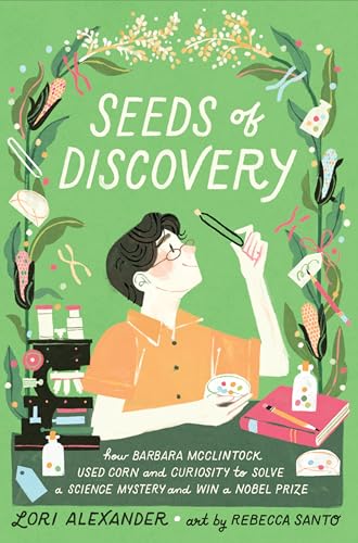 Seeds of Discovery: How Barbara McClintock Used Corn and Curiosity to Solve a Science Mystery and Win a Nobel Prize Seeds of Discovery: How Barbara McClintock Used Corn and Curiosity to Solve a Science Mystery and Win a Nobel Prize von Clarion Books
