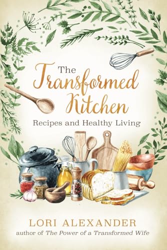 The Transformed Kitchen: Recipes and Healthy Living von Independently published