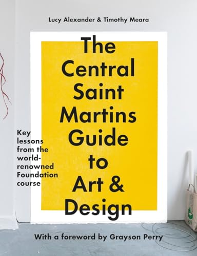 The Central Saint Martins Guide to Art & Design: Key lessons from the world-renowned Foundation course