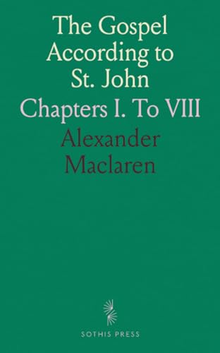 The Gospel According to St. John: Chapters I. To VIII von Sothis Press