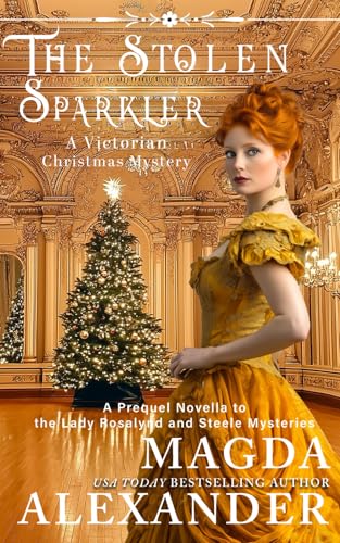 The Stolen Sparkler: A Victorian Christmas Mystery: A Prequel Novella to the Lady Rosalynd and Steele Mysteries von Hearts Afire Publishing