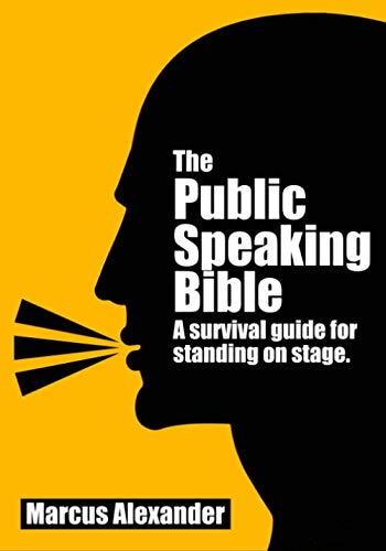 The Public Speaking Bible; a Survival Guide for Standing on Stage von Marcus Alexander Publishing