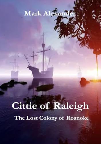 Cittie of Raleigh: The Lost Colony of Roanoke von Independently published