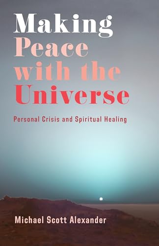Making Peace With the Universe: Personal Crisis and Spiritual Healing von Columbia University Press