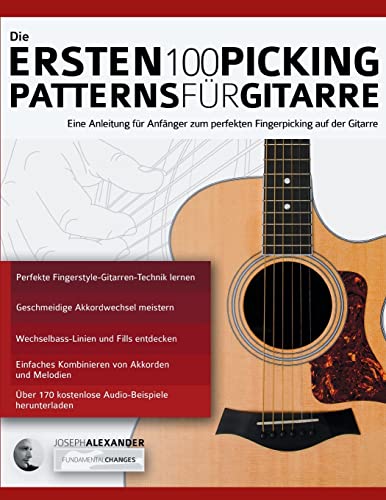 Die Ersten 100 Picking-Patterns für Gitarre: Eine Anleitung für Anfänger zum perfekten Fingerpicking auf der Gitarre (Gitarre spielen lernen für Anfänger) von www.fundamental-changes.com