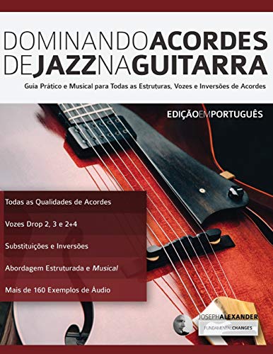 Dominando Acordes de Jazz na Guitarra: Guia Práctico e Musical para Toda as Estruturas, Vozes e Inversões de Acordes (Tocar jazz guitarra, Band 4) von WWW.Fundamental-Changes.com