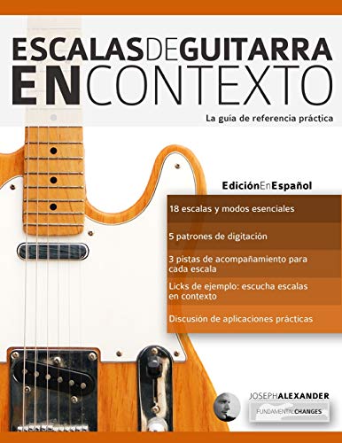 Escalas de guitarra en contexto: Domina y aplica todas las escalas y modos esenciales en la guitarra