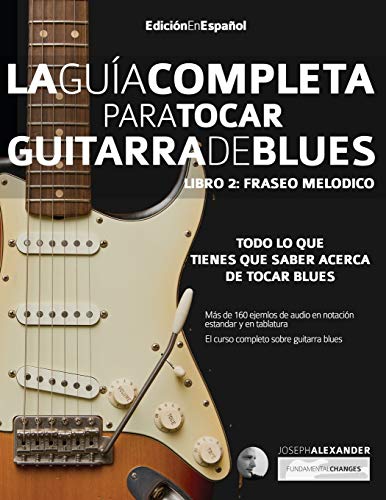Guía completa para tocar guitarra blues: Libro 2: Fraseo melódico: Fraseo melo¿dico von WWW.Fundamental-Changes.com