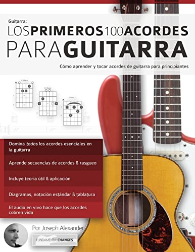 Los primeros 100 acordes para guitarra: Cómo aprender y tocar acordes de guitarra para principiantes Los primeros 100 acordes para guitarra: Cómo aprender y tocar acordes de guitarra para principiantes