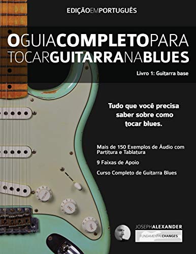 O Guia Completo Para Tocar Blues na Guitarra: Livro Um - Guitarra Base (guitarra de blues, Band 1) von WWW.Fundamental-Changes.com