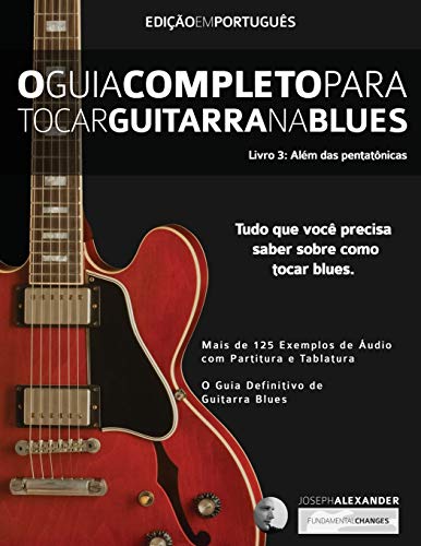 O Guia Completo para Tocar Blues na Guitarra: Livro Três – Além das Pentatônicas (Guitarra de Blues, Band 3) von WWW.Fundamental-Changes.com