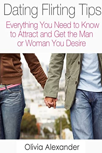 Dating Flirting Tips: Everything You Need to Know to Attract and Get the Man or Woman You Desire von Lulu.com