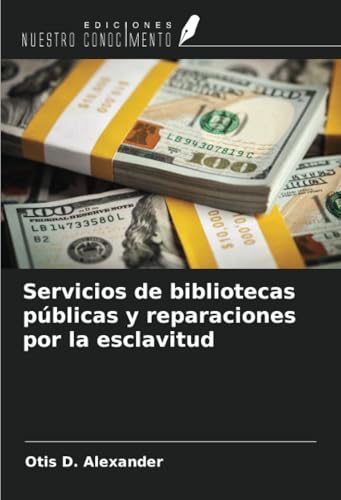 Servicios de bibliotecas públicas y reparaciones por la esclavitud von Ediciones Nuestro Conocimiento