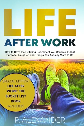 Life After Work Special Edition: How to Have the Fulfilling Retirement You Deserve, Full of Laughter, Purpose and Things You Actually Want To Do.: Includes Life After Work: The Bucket List Book von Little AP Publishing