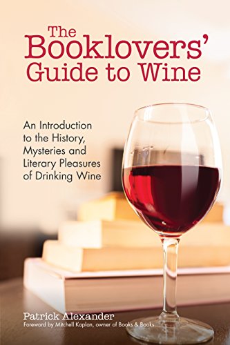 Booklovers' Guide To Wine: An Introduction to the History, Mysteries and Literary Pleasures of Drinking Wine (Wine Book, Guide to Wine)