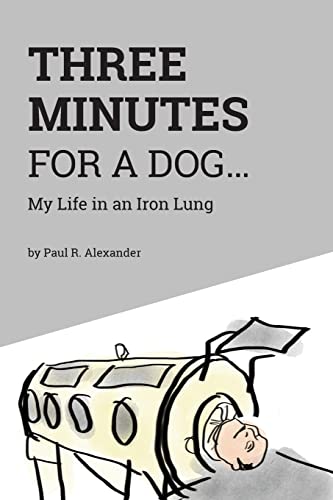 Three Minutes for a Dog: My Life in an Iron Lung von FriesenPress
