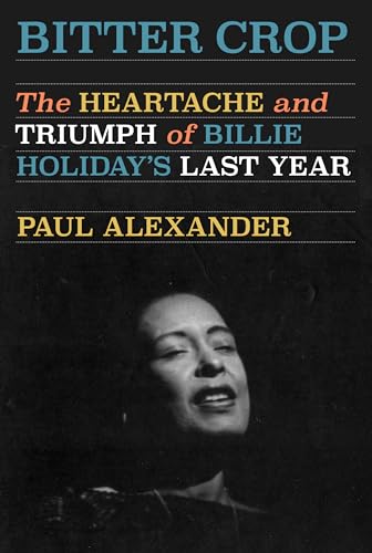 Bitter Crop: The Heartache and Triumph of Billie Holiday's Last Year von Knopf