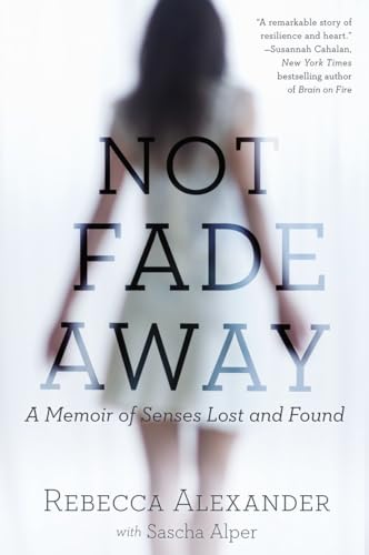 Not Fade Away: A Memoir of Senses Lost and Found