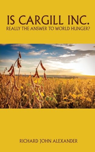 Is Cargill Inc. really the answer to world hunger? von Grosvenor House Publishing Limited