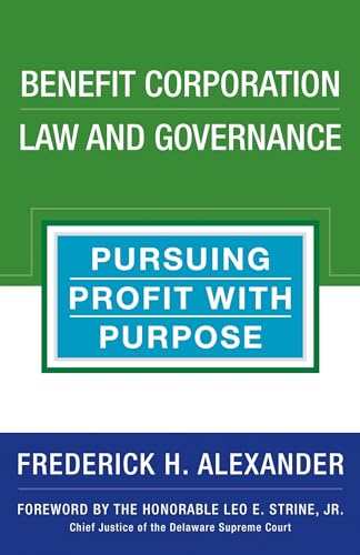 Benefit Corporation Law and Governance: Pursuing Profit with Purpose Benefit Corporation Law and Governance: Pursuing Profit with Purpose von Berrett-Koehler
