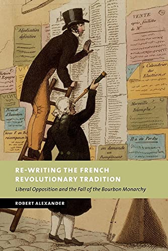 Rewriting French Revolutn Tradition: Liberal Opposition and the Fall of the Bourbon Monarchy (New Studies in European History) von Cambridge University Press