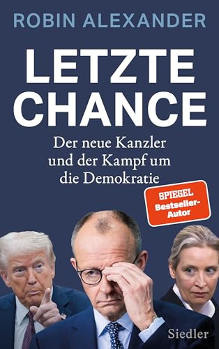 Letzte Chance: Der neue Kanzler und der Kampf um die Demokratie von Siedler Verlag