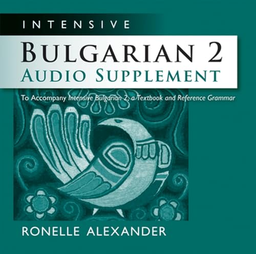 Intensive Bulgarian 2 Audio Supplement: To Accompany Intensive Bulgarian 2, a Textbook and Reference Grammar Intensive Bulgarian 2 Audio Supplement: To Accompany Intensive Bulgarian 2, a Textbook and Reference Grammar