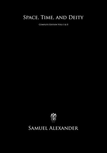 Space, Time, and Deity: Complete Edition Vols. I & II