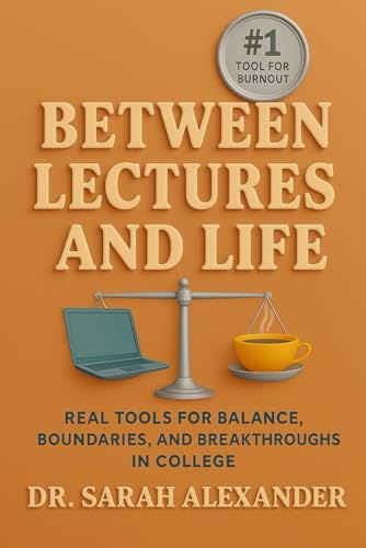 Between Lectures and Life: Real Tools for Balance, Boundaries, and Breakthroughs in College von Independently published