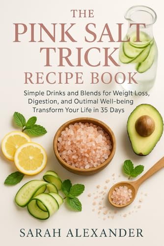 The Pink Salt Trick Recipe Book: Simple Drinks and Blends for weight loss, Digestion and optimal well being. Transform Your Life in 35 Days von Independently published