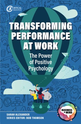 Transforming Performance at Work: The Power of Positive Psychology (Business in Mind) von Critical Publishing
