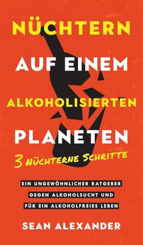 Sober On A Drunk Planet / Nüchtern auf einem alkoholisierten Planeten: 3 Sober Steps. An Uncommon Guide To Stop Drinking and Master Your Sobriety/ 3 ... ein alkoholfreies Leben. (Quit Lit Sobriety) Sober On A Drunk Planet / Nüchtern auf einem alkoholisierten Planeten: 3 Sober Steps. An Uncommon Guide To Stop Drinking and Master Your Sobriety/ 3 ... ein alkoholfreies Leben. (Quit Lit Sobriety)