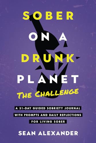 Sober On A Drunk Planet: The Challenge. A 31-Day Guided Sobriety Journal With Prompts And Daily Reflections For Living Sober (Alcohol Recovery Journal) von Addicted2life Ltd