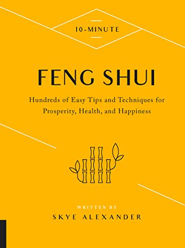 10-Minute Feng Shui: Hundreds of Easy Tips and Techniques for Prosperity, Health, and Happiness 10-Minute Feng Shui: Hundreds of Easy Tips and Techniques for Prosperity, Health, and Happiness