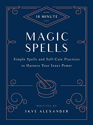 10-Minute Magic Spells: Simple Spells and Self-Care Practices to Harness Your Inner Power