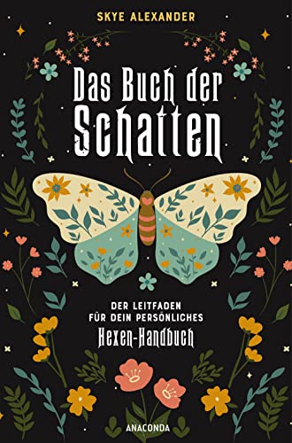 Das Buch der Schatten. Der Leitfaden für dein persönliches Hexen-Handbuch. - Anlage, Aufbau, Anwendung: Guidebook, Workbook, Tagebuch und Spruchsammlung in Einem: Erschaffe Dein Grimoire von Anaconda Verlag