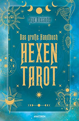 Das große Handbuch Hexen-Tarot: Tarotkarten legen & deuten. Mit Abbildungen aller Karten, 12 Legesystemen, Einführung & Hintergründen. Numerologie, Große und Kleine Arkana verständlich erklärt von Anaconda Verlag