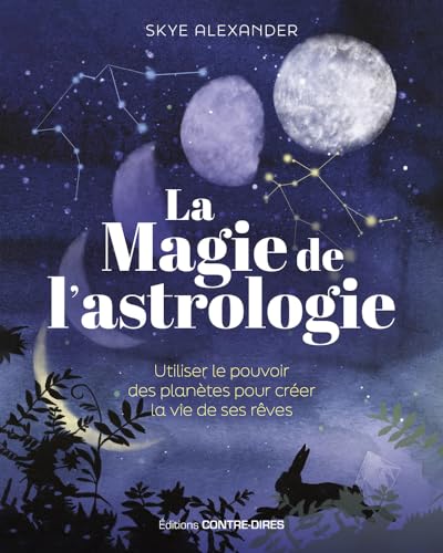 La magie de l'astrologie - Utiliser le pouvoir des planètes pour créer la vie de ses rêves von CONTRE DIRES