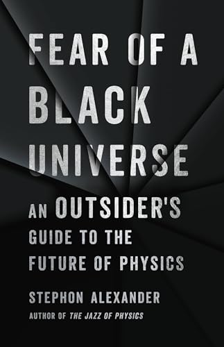 Fear of a Black Universe: An Outsider's Guide to the Future of Physics