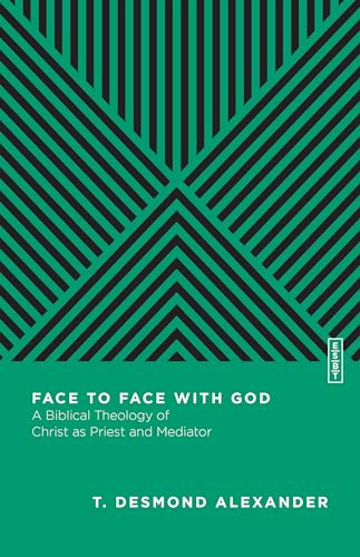Face to Face With God: A Biblical Theology of Christ As Priest and Mediator (Essential Studies in Biblical Theology)